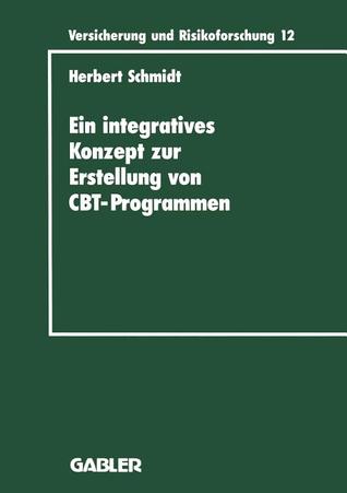 Ein integratives Konzept zur Erstellung von Computer-Based-Training-Programmen: dargestellt am Beispiel eines CBT-Programms für die ... und Risikoforschung, 156)