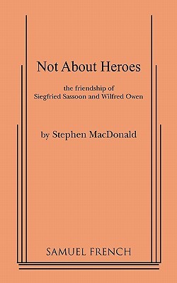 Not about Heroes: The Friendship of Siegfried Sassoon and Wilfred Owen (Paperback)