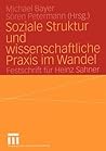 Soziale Struktur und wissenschaftliche Praxis im Wandel: Festschrift für Heinz Sahner (German Edition)