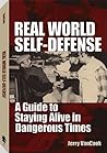 Real World Self-Defense: A Guide to Staying Alive in Dangerous Times Real World Self-Defense: A Guide to Staying Alive in Dangerous Times