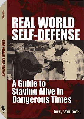 Real World Self-Defense: A Guide to Staying Alive in Dangerous Times (Paperback)