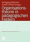 Organisationstheorie in pädagogischen Feldern. Analyse und Gestaltung