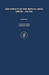 The Impact of the Roman Army (200 B.C. – A.D. 476): Economic, Social, Political, Religious and Cultural Aspects: Proceedings of the Sixth Workshop of ... 476), Capri, Italy, March 29-April 2, 2005