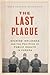 The Last Plague: Spanish Influenza and the Politics of Public Health in Canada
