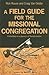 A Field Guide for the Missional Congregation: Embarking on a Journey of Transformation