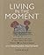 Living in the Moment: Don't dwell on the past or worry about the future. Simply BE in the present with mindfulness meditations