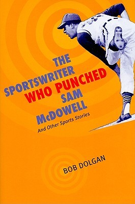 The Sportswriter Who Punched Sam McDowell: And Other Sports Stories (Paperback)