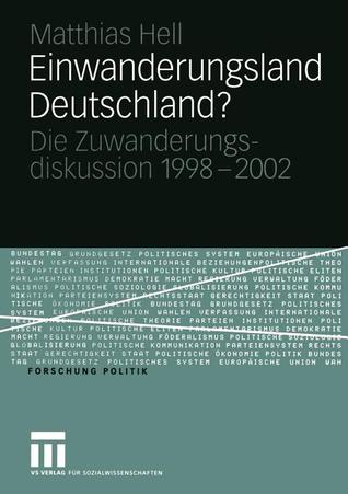 Einwanderungsland Deutschland?: Die Zuwanderungsdiskussion 1998–2002 (Forschung Politik) (German Edition)