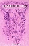 The World of Psychism: An Authoritative Study of Mysticism and Magic
