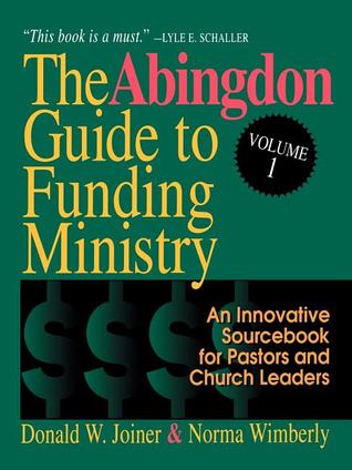 The Abingdon Guide to Funding Ministry Volume 1: An Innovative Sourcebook for Pastors and Church Leaders (Volume 1)