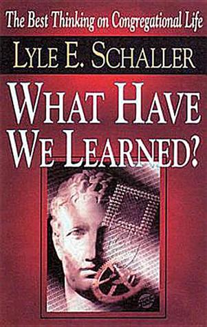 What Have We Learned?: The Best Thinking on Congregational Life
