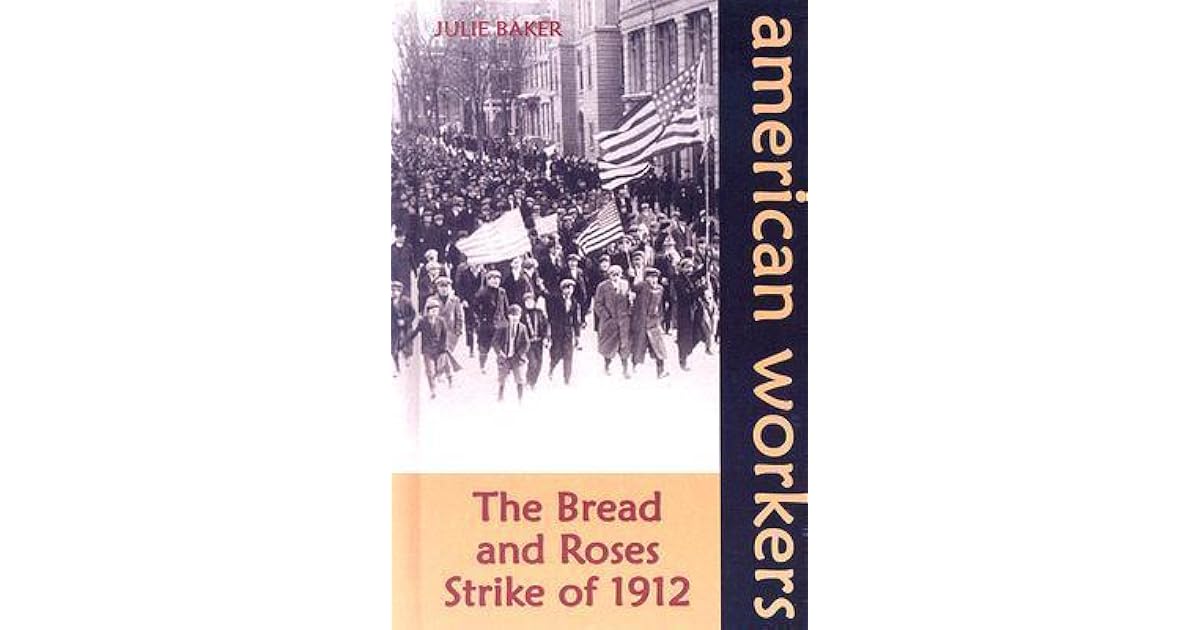 The Bread and Roses Strike of 1912 by Julie Baker
