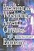 Preaching and Worshiping in Advent, Christmas, and Epiphany: Years A, B, and C