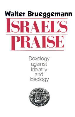 Israel's Praise: Doxology Against Idolatry and Ideology (Paperback)