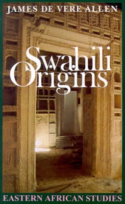Swahili Origins: Swahili Culture and The Shungwaya Phenomenon (Eastern African Studies)