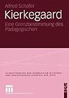 Kierkegaard: Eine Grenzbestimmung des Pädagogischen (Schriftenreihe der Kommission Bildungs- und Erziehungsphilosophie der DGfE) (German Edition)