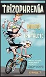 Trizophrenia: Inside the Minds of a Triathlete
