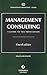 Management Consulting: A Guide to the Profession