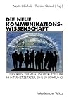 Die neue Kommunikationswissenschaft: Theorien, Themen und Berufsfelder im Internet-Zeitalter. Eine Einführung (German Edition)