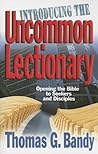 Introducing the Uncommon Lectionary: Opening the Bible to Seekers and Disciples Introducing the Uncommon Lectionary: Opening the Bible to Seekers and Disciples