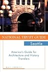 National Trust Guide Seattle: America's Guide for Architecture and History Travelers National Trust Guide Seattle: America's Guide for Architecture and History Travelers