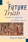 A Future for Truth: Evangelical Theology in a Postmodern World