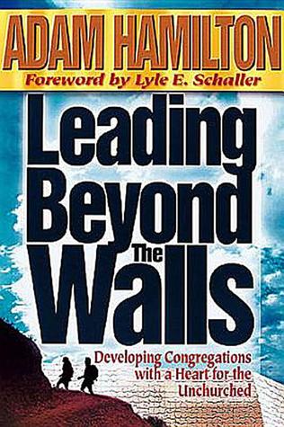 Leading Beyond the Walls: Developing Congregations with a Heart for the Unchurched (Hardcover)
