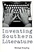 Inventing Southern Literature
