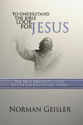 To Understand the Bible Look for Jesus: The Bible Student's Guide to the Bible's Central Theme (Paperback)