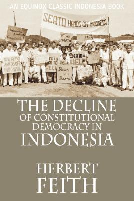 The Decline of Constitutional Democracy in Indonesia (Paperback)