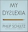 My Dyslexia by Philip Schultz