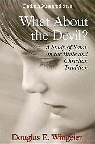 What About the Devil? A Study of Satan in the Bible and Christian Tradition
