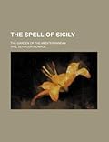 The Spell of Sicily; The Garden of the Mediterranean