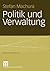 Politik und Verwaltung (Forschung Politik) (German Edition)