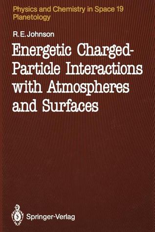 Energetic Charged-Particle Interactions with Atmospheres and Surfaces (Physics and Chemistry in Space)