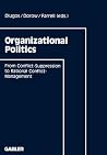 Organizational Politics: From Conflict-Suppression to Rational Conflict-Management Organizational Politics: From Conflict-Suppression to Rational Conflict-Management