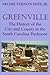 Greenville: The History of the City and County in the South Carolina Piedmont