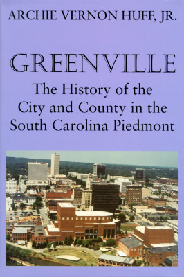 Greenville: The History of the City and County in the South Carolina Piedmont (Hardcover)
