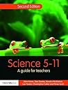 Science 5-11: A Guide for Teachers (Primary 5-11 Series) Science 5-11: A Guide for Teachers (Primary 5-11 Series)