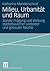 Milieu, Urbanität und Raum: Soziale Prägung und Wirkung städtebaulicher Leitbilder und gebauter Räume (German Edition)