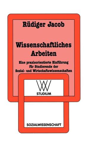 Wissenschaftliches Arbeiten: Eine praxisorientierte Einführung für Studierende der Sozial- und Wirtschaftswissenschaften (wv studium, 176) (German Edition)