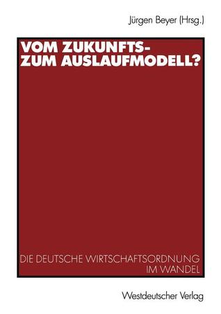 Vom Zukunfts-Zum Auslaufmodell?: Die Deutsche Wirtschaftsordnung im Wandel