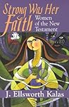 Strong Was Her Faith: Women of the New Testament