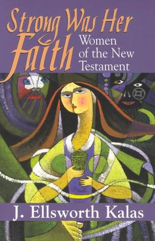 Strong Was Her Faith: Women of the New Testament