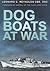 Dog Boats at War: Royal Navy D Class MTBs and MGBs 1939-1945