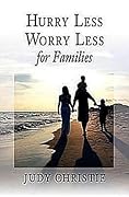 Hurry Less, Worry Less for Families