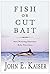 Fish or Cut Bait by John E. Kaiser
