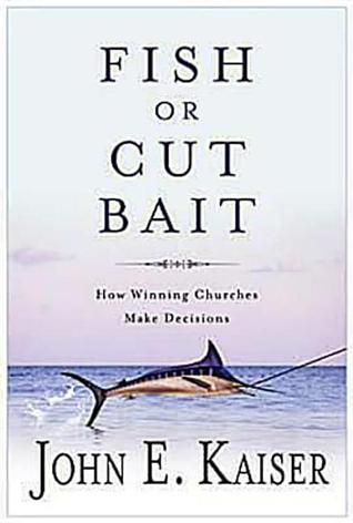 Fish or Cut Bait: How Winning Churches Make Decisions