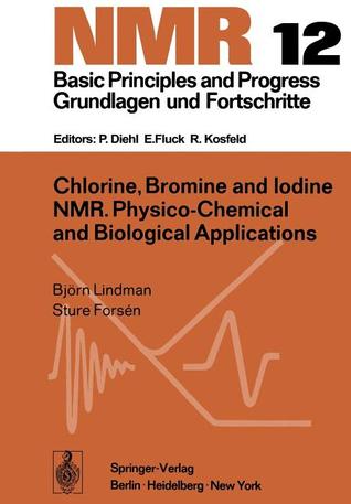 Chlorine, Bromine and Iodine NMR: Physico-Chemical and Biological Applications (NMR Basic Principles and Progress)
