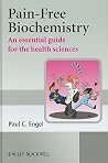 Pain-Free Biochemistry: An Essential Guide for the Health Sciences Pain-Free Biochemistry: An Essential Guide for the Health Sciences
